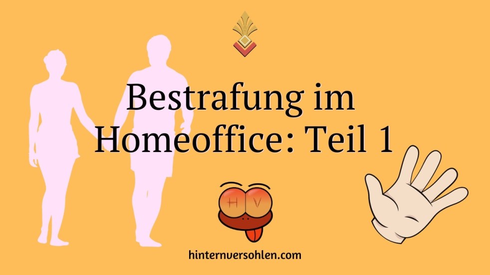 Spanking Story Bestrafung im Homeoffice Teil 1