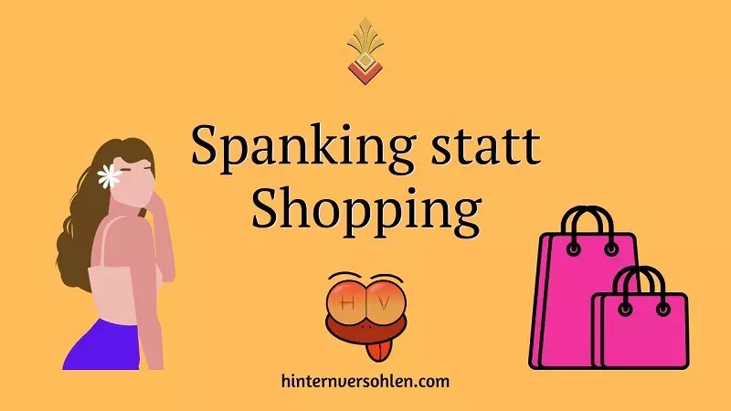 Spanking Stories von Prinzessin: "Spanking statt Shopping"