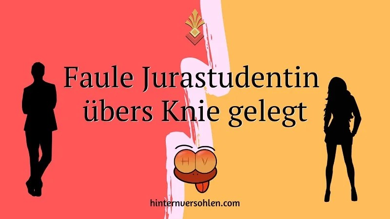 Übers Knie gelegt Geschichten: Faule Jurastudentin bekommt von Dozent den Po voll