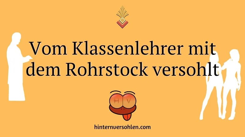Spanking Geschichten: Vom Klassenlehrer mit dem Rohrstock versohlt