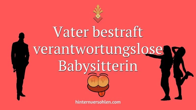 Spanking Geschichten: Vater bestraft unzuverlässige Babysitterin