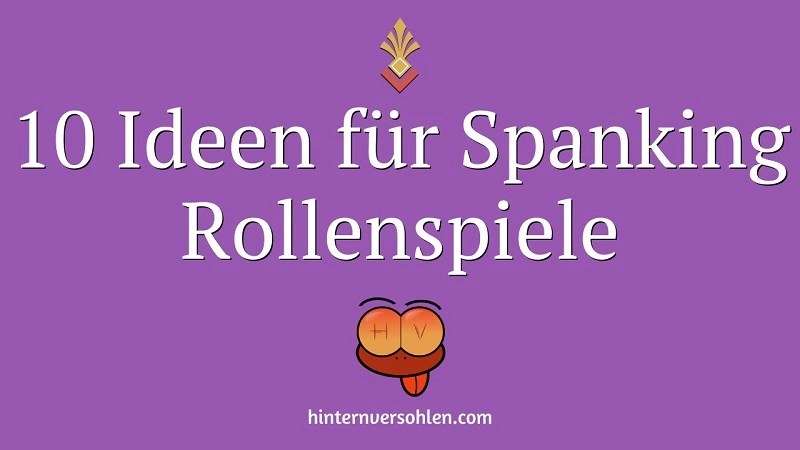 Spanking Rollenspiele: 10 Ideen für spannende Stunden beim Hintern Versohlen